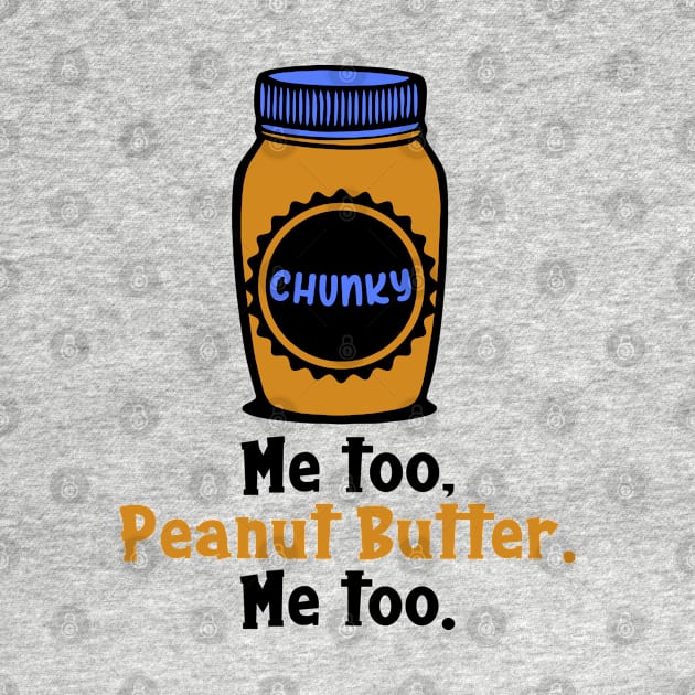 Chunky Peanut Butter Me Too by KayBee Gift Shop